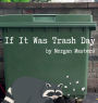 IF IT WAS TRASH DAY