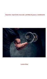 Title: Deportes: hipertrofia muscular, pï¿½rdida de grasa y rendimiento:, Author: Lucien Sina