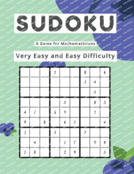 Title: Sudoku A Game for Mathematicians Very Easy and Easy Difficulty, Author: Kelly Johnson