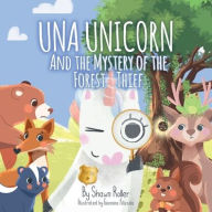 Title: Una Unicorn And The Mystery Of The Forest Thief, Author: Shawn Roller