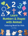 Learn Numbers and Shapes with Animals for Toddlers: Easy Learning Coloring Activity Book for Boys and Girls of Age 3-5 yrs.