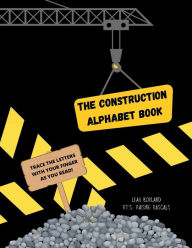 Title: The Construction Alphabet Book: Learn your alphabet the fun way! Trace the letters with your finger as you read., Author: Leah Borland