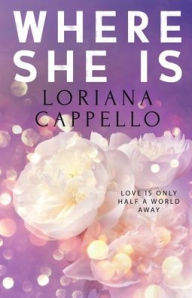 Title: Where She Is, Author: Loriana Cappello