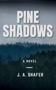 Ebook gratuitos download Pine Shadows: A Novel 9798881175634 by J. A. Shafer MOBI FB2 English version