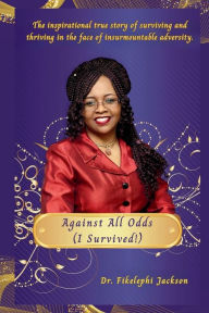 Title: Against All Odds (I Survived), Author: Dr Fikelephi Jackson
