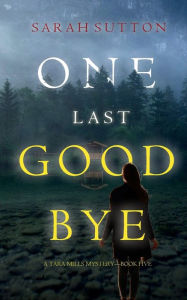 Title: One Last Goodbye (A Tara Mills Mystery-Book Five), Author: Sarah Sutton