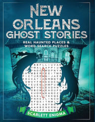 Title: New Orleans Ghost Stories: Real Haunted Places & Word Search Puzzles:, Author: Scarlett Enigma