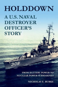 Title: HOLDDOWN: A U.S. Naval Destroyer Officer's Story:, Author: Nicholas E. Burke