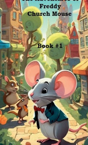 Title: The Adventures of Freddy Church Mouse, Author: Frederick Lyle Morris