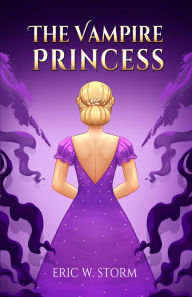 Title: The Vampire Princess: A Novel of the Dark Dead Guild, Author: Eric Storm