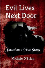 Title: Evil Lives Next Door: Based on a true story, Author: Michael OBrien