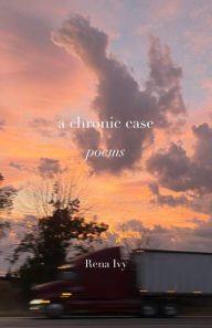 Title: a chronic case: A collection of poems, Author: Rena Ivy