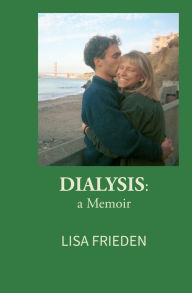 Title: Dialysis: A Memoir:A Second Edition, Author: Lisa Frieden