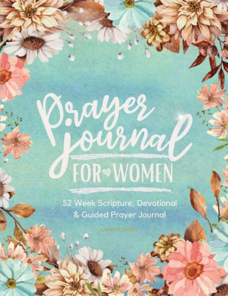 Prayer Journal for Women: 52 Week Scripture, Devotional & Guided Prayer: