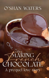 Title: Making French Chocolate: A prequel love story, Author: O'shan Waters