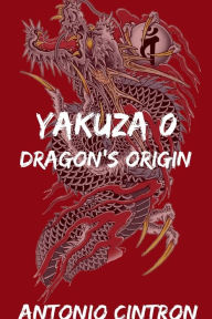 Title: Yakuza 0: Dragon's Origin, Author: Antonio Cintron