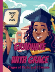 Title: Graduate with Grace: Pages of Pride and Promise:, Author: Kimberly D Harris