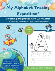 Title: My Alphabet Tracing Expedition: Unlocking Imagination with Every Letter: Practice Big Size Letters, Lines, Shapes & Numbers, Author: Sara Queen