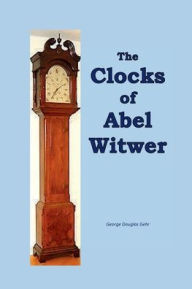 Title: The Clocks of Abel Witwer, Author: George Gehr