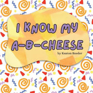 Title: I Know My A-B-Cheese, Author: Keaton Reeder