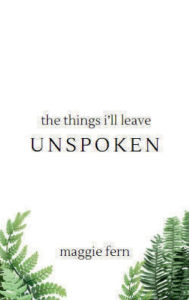 Title: the things i'll leave unspoken, Author: Maggie Davis