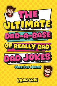 Read and download books online The Ultimate Dad-A-Base of Really Bad Dad Jokes  (English Edition) by Brad Low