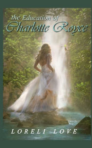 Title: The Education of Charlotte Royce, Author: Loreli Love