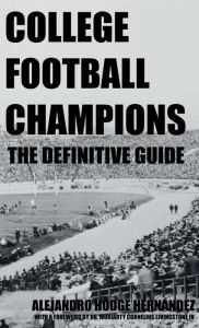 Title: College Football Champions: The Definitive Guide, Author: Alejandro Hodge Hernïndez