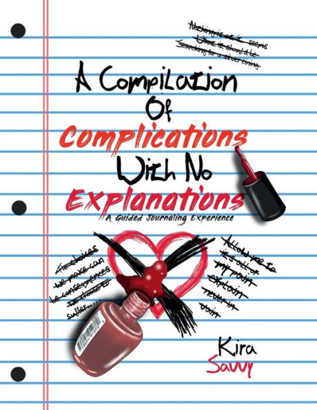A Compilation of Complications with No Explanations; A Guided Journaling Experience: A Guided Journaling Experience