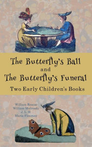 Title: The Butterfly's Ball and The Butterfly's Funeral: Two Early Children's Books, Author: William Roscoe