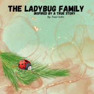 Title: The Ladybug Family: Inspired by a True Story, Author: Traci B.