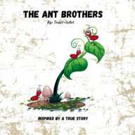 Title: The Ant Brothers: Inspired by a True Story, Author: Traci B.