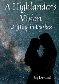 Title: A Highlander's Vision: Drifting in Darkness:, Author: Joy Loveland