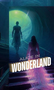 Title: Alice in Wonderland: A Dramatization of Lewis Carroll's 