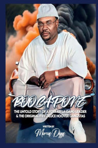 Title: Boo Capone: The Untold Story of a Former LA Gang Leader & The Original Five Deuce Hoover Gangsta Crips, Author: Marcus Diggs