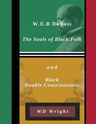 Title: W.E.B. Du Bois, The Souls, and Black Double Consciousness, Author: Wd Wright