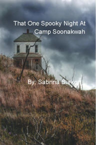 Title: That One Spooky Night At Camp Soonakwah, Author: Sabrina Burke