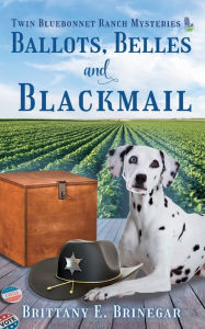 Title: Ballots, Belles, and Blackmail: A Small Town Mystery, Author: Brittany E. Brinegar