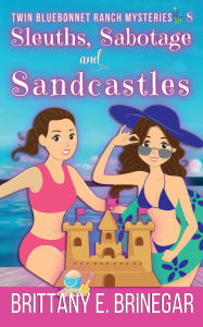 Title: Sleuths, Sabotage, and Sandcastles: A Summer Beach Cozy Mystery, Author: Brittany E. Brinegar