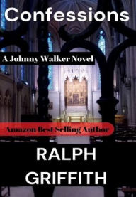 Title: Confessions: A Johnny Walker Novel, Author: Ralph Griffith