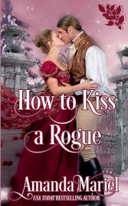 Title: How to Kiss a Rogue, Author: Amanda Mariel