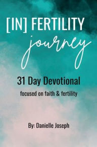 Title: [In] Fertility Journey: 31 Day Devotional:, Author: Danielle Joseph