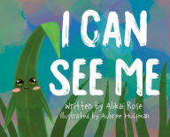 Title: I Can See Me, Author: Alikai Rose