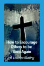 How to Encourage Others to be Born Again
