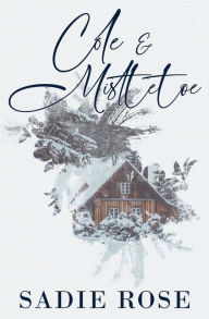 Title: Cole & Mistletoe, Author: Sadie Rose