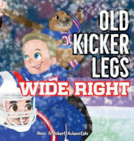 Title: Old Kicker Legs: Wide Right:, Author: Robert Rubenstein