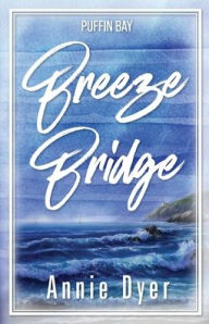 Title: Breeze Bridge, Author: Annie Dyer