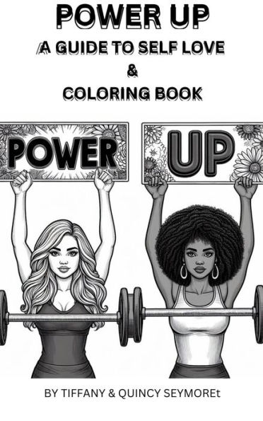 Power Up! A Guide to Self - Love with a Coloring Book: Power Up! A Guide to Self-Love