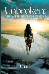 Title: Unbroken: A Story Of Resilience And Redemption:, Author: Unaya