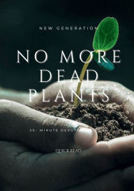 Title: No More Dead Plants: Trust In God & Have Faith, Author: Matthew Duverne
